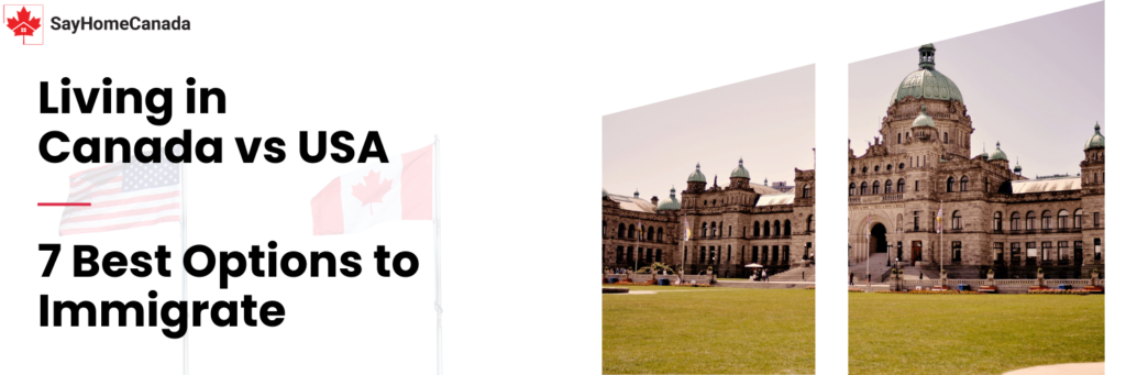Living in Canada vs USA | 7 Best Options to Immigrate