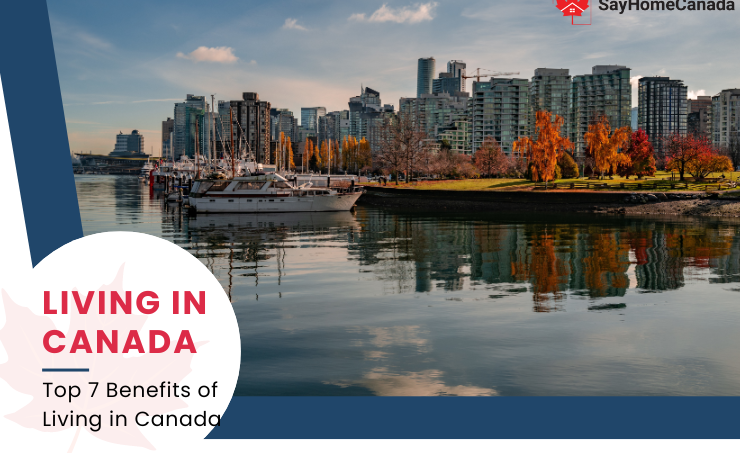 Living in Canada: Top 7 Benefits That Make It the Ideal Home 