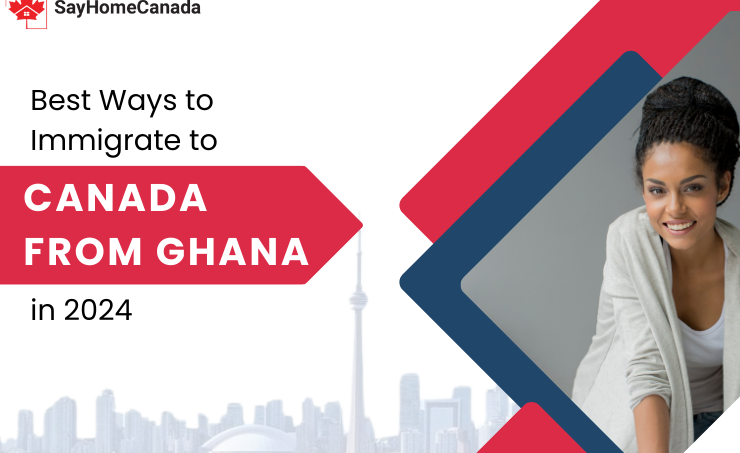 Best Ways to Immigrate to Canada from Ghana in 2024 