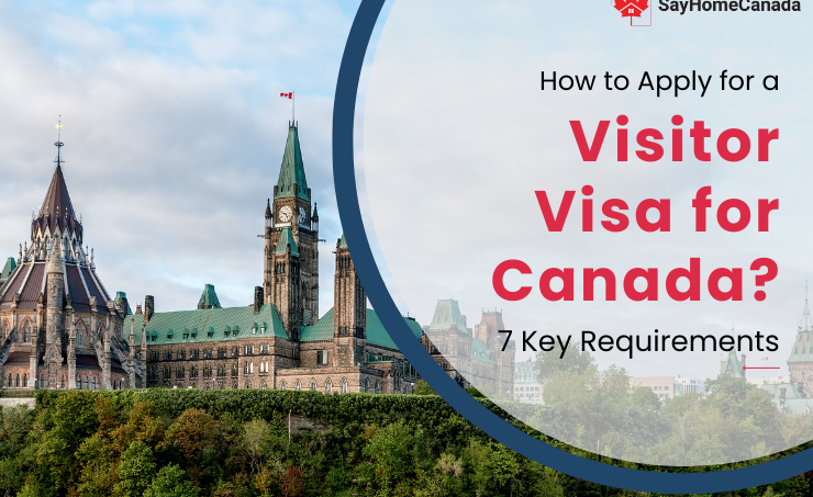 How to Apply for Visitor Visa Canada? 7 Key Requirements