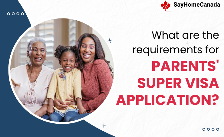 What are the Requirements for Parents’ Super Visa Application? 