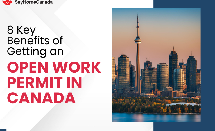 8 Key Benefits of Getting an Open Work Permit in Canada