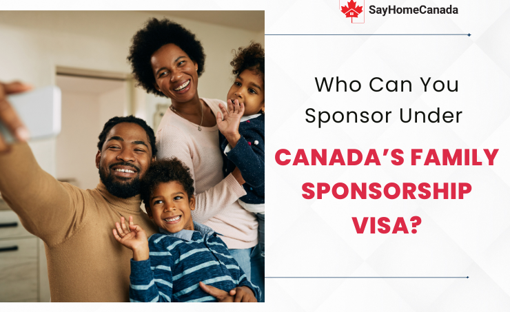 Who Can You Sponsor Under Canada’s Family Sponsorship Visa? 