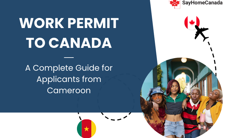 Work Permit to Canada A Complete Guide for Applicants from Cameroon