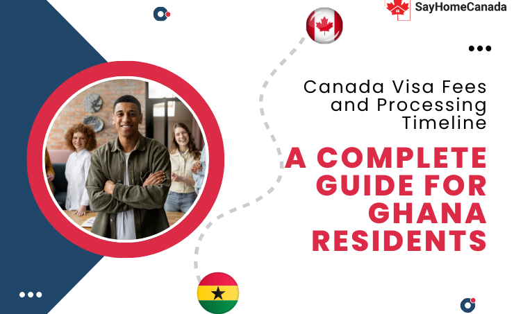 Canada Visa Fees and Processing Timeline: A Complete Guide for Ghana Residents 