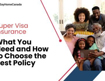 Super Visa Insurance What You Need and How to Choose the Best Policy