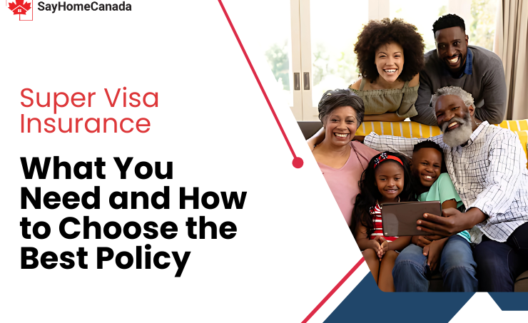 Super Visa Insurance: What You Need and How to Choose the Best Policy 